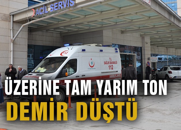 ÜZERİNE DEMİR KÜTLESİ DÜŞEN İŞÇİ AĞIR YARALANDI