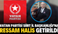 VATAN PARTİSİ SİİRT İL BAŞKANLIĞI’NA RESSAM HALİS GETİRİLDİ