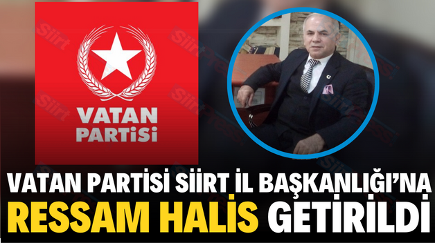 VATAN PARTİSİ SİİRT İL BAŞKANLIĞI’NA RESSAM HALİS GETİRİLDİ