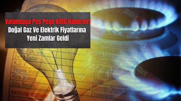 Vatandaşa Peş Peşe Kötü Haberler! Doğal Gaz Ve Elektrik Fiyatlarına Yeni Zamlar Geldi