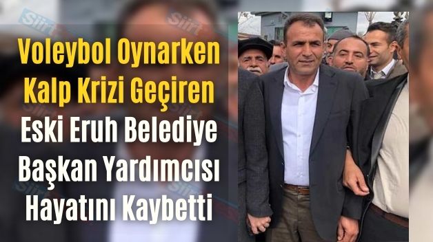 Voleybol Oynarken Kalp Krizi Geçiren Eski Eruh Belediye Başkan Yardımcısı Hayatını Kaybetti