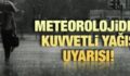 METEOROLOJİ’DEN “AŞIRI YAĞIŞ VE KAR” UYARISI