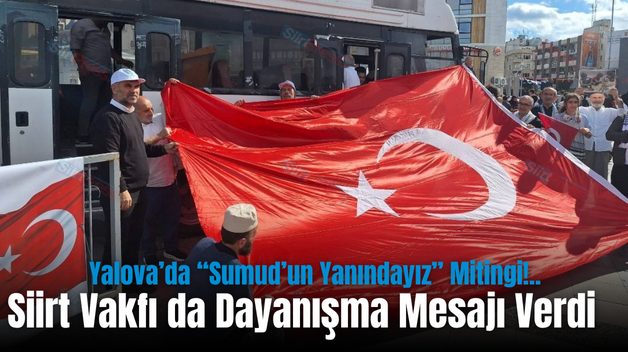 Yalova’da “Sumud’un Yanındayız” Mitingi!.. Siirt Vakfı da Dayanışma Mesajı Verdi
