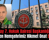 Yargıtay 7. Hukuk Dairesi Başkanlığına Yeniden Hemşehrimiz Hikmet Onat Seçildi