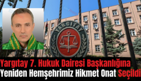 Yargıtay 7. Hukuk Dairesi Başkanlığına Yeniden Hemşehrimiz Hikmet Onat Seçildi