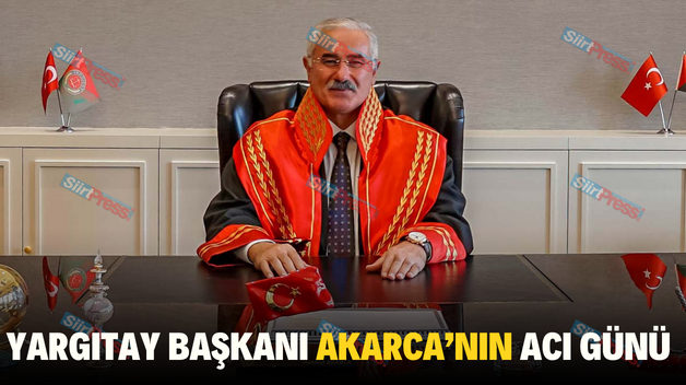 YARGITAY BAŞKANI AKARCA’NIN ACI GÜNÜ