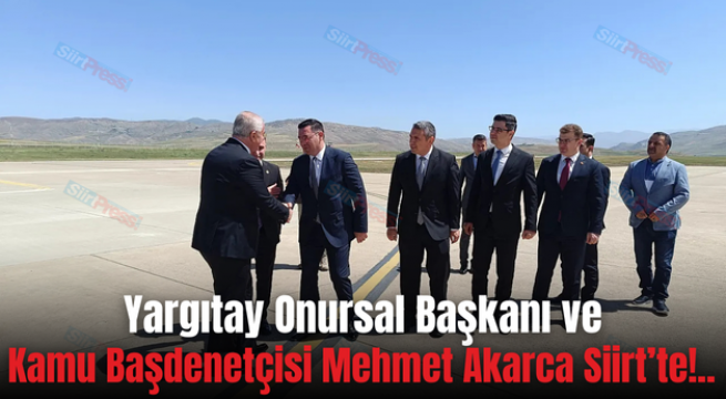 Yargıtay Onursal Başkanı ve Kamu Başdenetçisi Mehmet Akarca Siirt’te!..