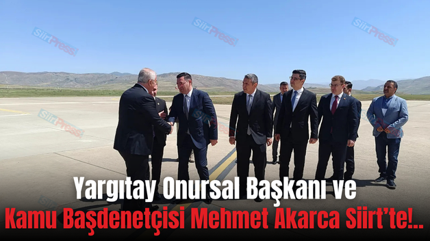 Yargıtay Onursal Başkanı ve Kamu Başdenetçisi Mehmet Akarca Siirt’te!..