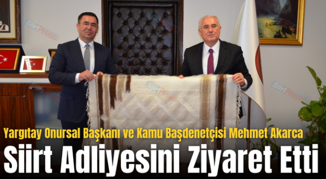 Yargıtay Onursal Başkanı ve Kamu Başdenetçisi Mehmet Akarca Siirt Adliyesini Ziyaret Etti