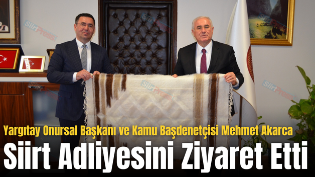 Yargıtay Onursal Başkanı ve Kamu Başdenetçisi Mehmet Akarca Siirt Adliyesini Ziyaret Etti