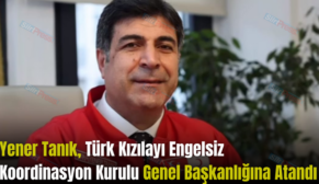 Yener Tanık, Türk Kızılay’ı Engelsiz Koordinasyon Kurulu Genel  Başkanlığına Atandı