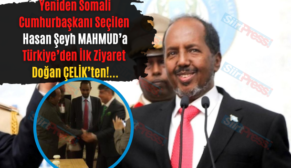 Yeniden Somali Cumhurbaşkanı Seçilen Hasan Şeyh Mahmud’a Türkiye’den İlk Ziyaret Doğan Çelik’ten!…