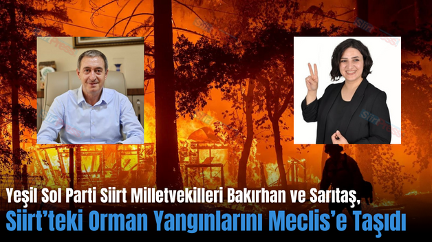 Yeşil Sol Parti Siirt Milletvekilleri Bakırhan ve Sarıtaş, Siirt’teki Orman Yangınlarını Meclis’e Taşıdı