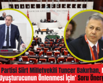 Yeşilsol Partisi Siirt Milletvekili Tuncer Bakırhan, Meclis’e ‘Siirt’te Uyuşturucunun Önlenmesi İçin’ Soru Önerge Verdi
