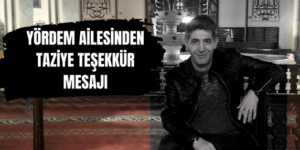 YÖRDEM AİLESİNDEN TAZİYE TEŞEKKÜR MESAJI