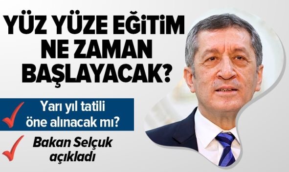 YÜZ YÜZE EĞİTİM NE ZAMAN BAŞLAYACAK? YARI YIL TATİLİ ÖNE ALINACAK MI? MİLLİ EĞİTİM BAKANI ZİYA SELÇUK AÇIKLADI